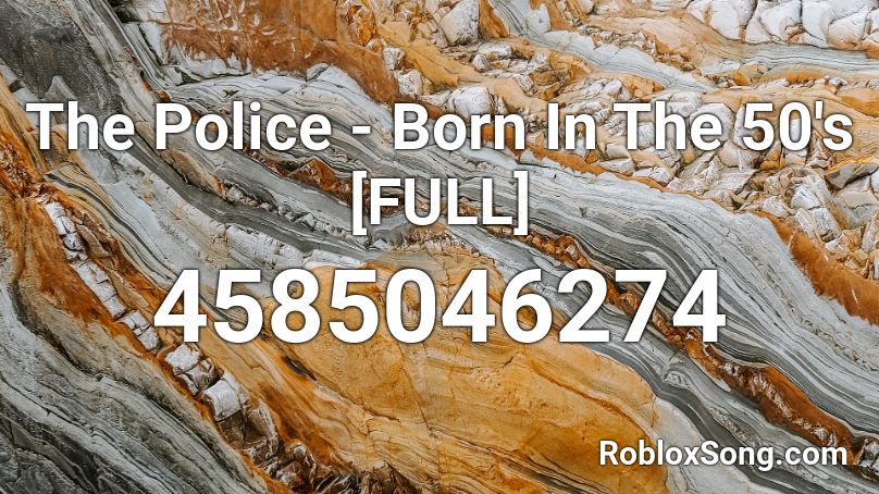 The Police - Born In The 50's [FULL] Roblox ID