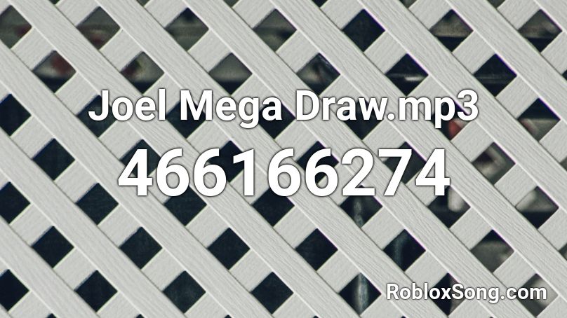 Joel Mega Draw.mp3 Roblox ID