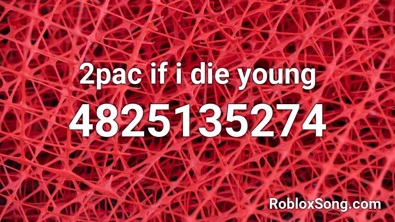 2pac if i die young Roblox ID