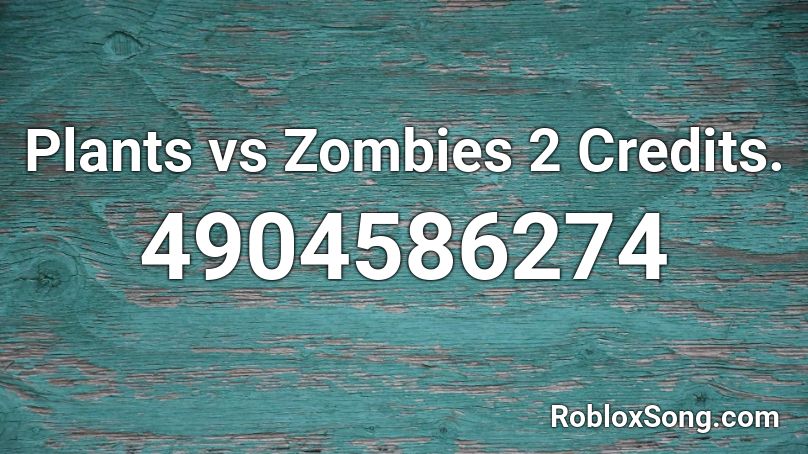 Plants vs Zombies 2 Credits. Roblox ID