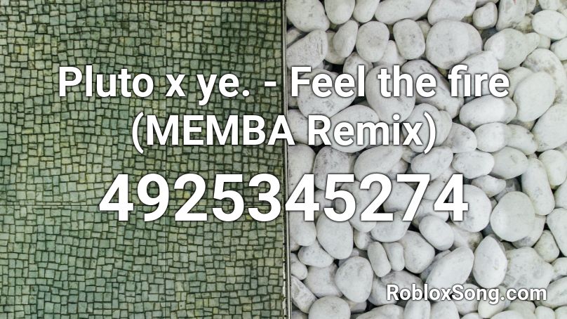 Pluto x ye. - Feel the fire (MEMBA Remix) Roblox ID