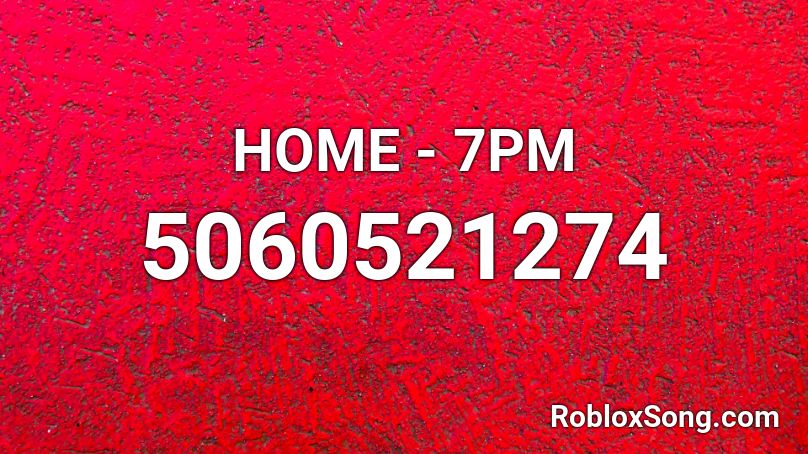 HOME - 7PM Roblox ID