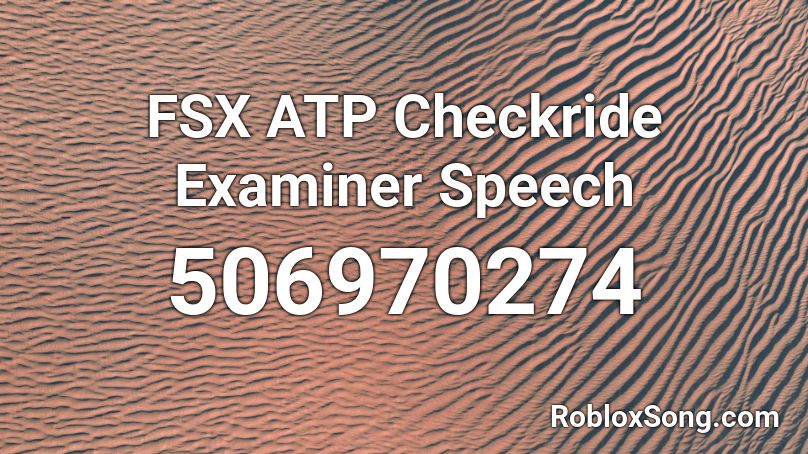 FSX ATP Checkride Examiner Speech Roblox ID