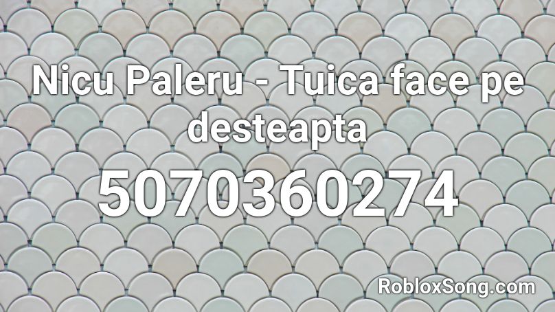 Nicu Paleru - Tuica face pe desteapta Roblox ID