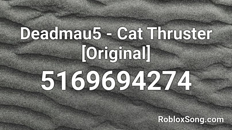 Deadmau5 - Cat Thruster [Original] Roblox ID