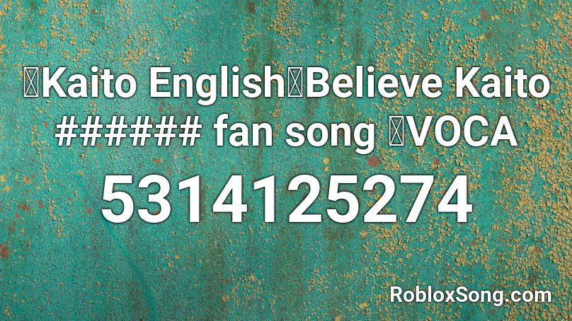 【Kaito English】Believe Kaito ###### fan song 【VOCA Roblox ID