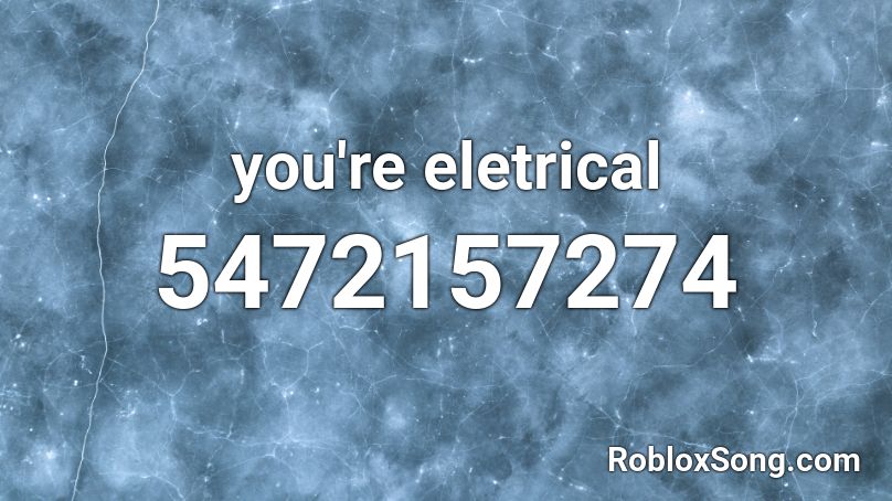 you're electrical Roblox ID