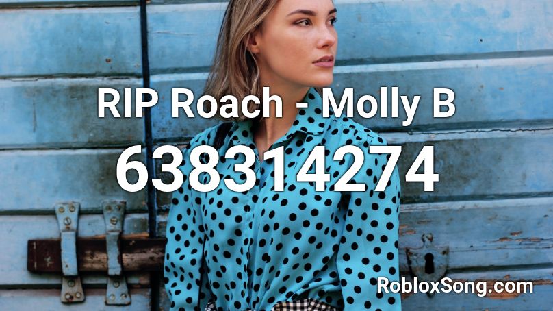 Rip Roach Molly B Roblox Id Roblox Music Codes - rip roach roblox song id