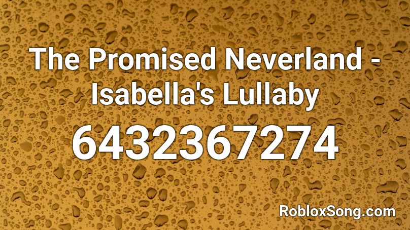 The Promised Neverland- Isabella's Lullaby(slowed) Roblox ID