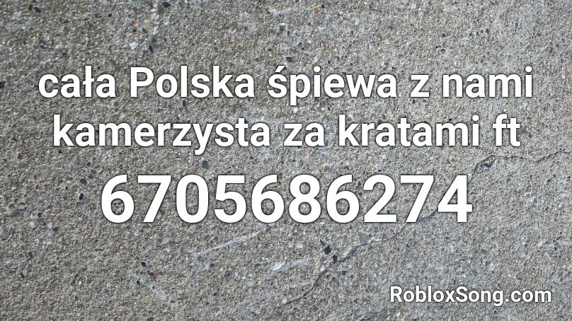 cała Polska śpiewa z nami kamerzysta za kratami ft Roblox ID
