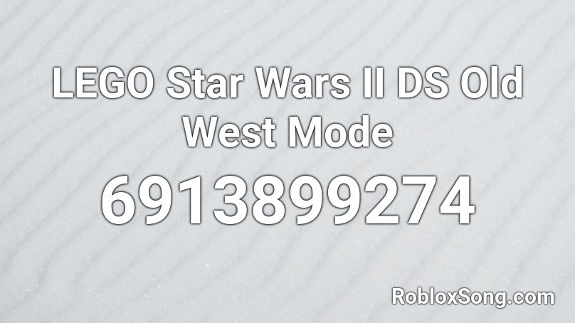 LEGO Star Wars II DS Old West Mode Roblox ID