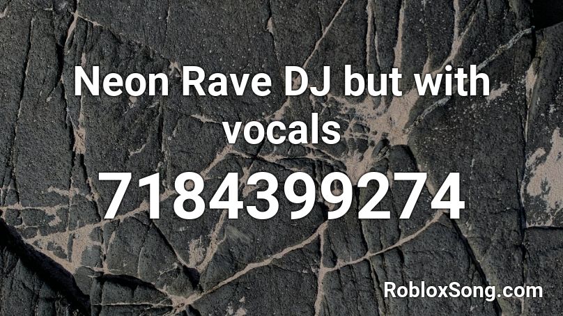 Neon Rave DJ but with vocals Roblox ID