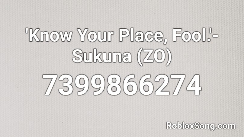 'Know Your Place, Fool.'- Sukuna (ZO) Roblox ID
