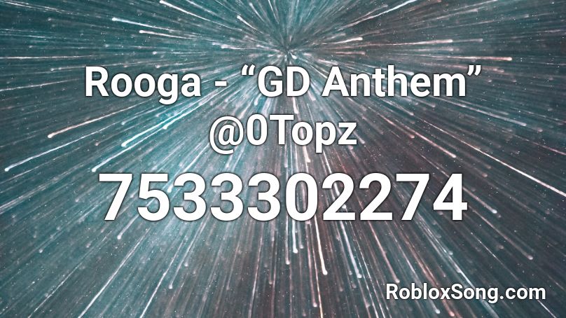 Rooga - “GD Anthem” @0Topz Roblox ID