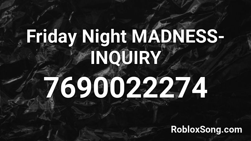 Friday Night MADNESS- INQUIRY Roblox ID