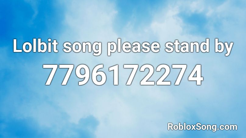 Lolbit song please stand by Roblox ID - Roblox music codes