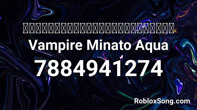 DECO*27-The Vampire covered by Minato Aqua Roblox ID