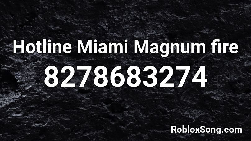 Hotline Miami Magnum fire Roblox ID