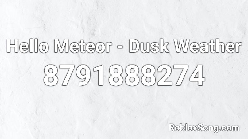Hello Meteor - Dusk Weather Roblox ID