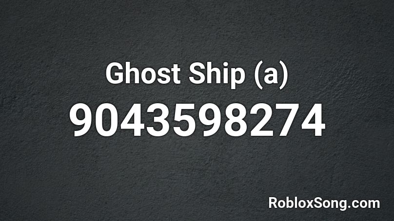 Ghost Ship (a) Roblox ID