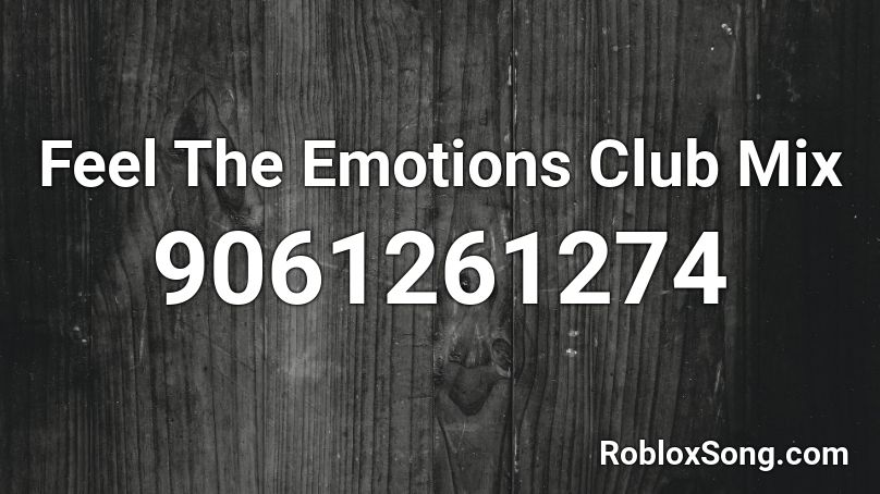 Feel The Emotions Club Mix Roblox ID