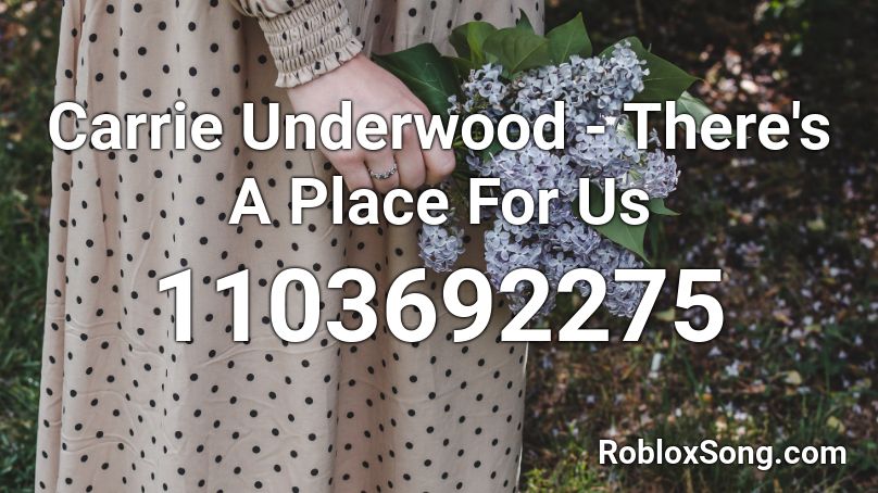 Carrie Underwood - There's A Place For Us Roblox ID