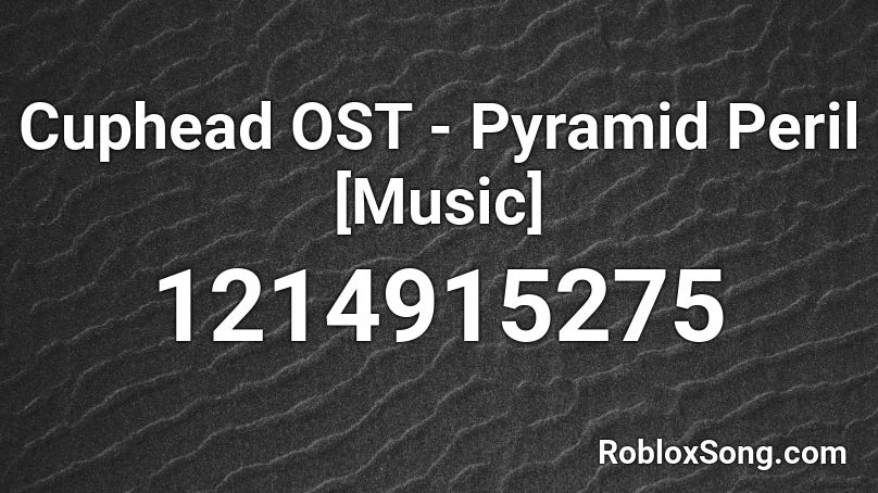 Cuphead OST - Pyramid Peril [Music] Roblox ID