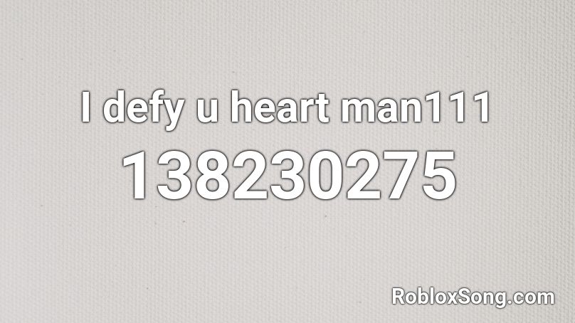 I defy u heart man111 Roblox ID
