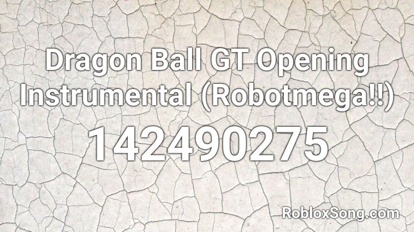 Dragon Ball GT Opening Instrumental (Robotmega!!) Roblox ID
