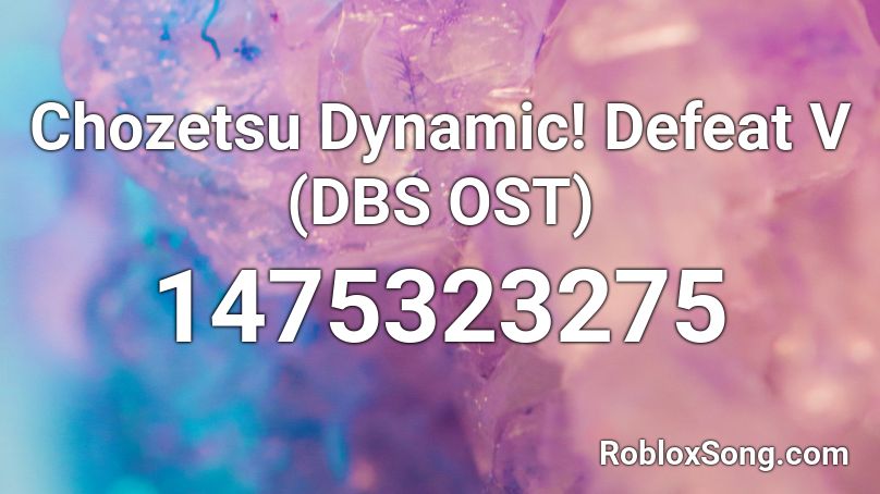 Chozetsu Dynamic! Defeat V (DBS OST) Roblox ID