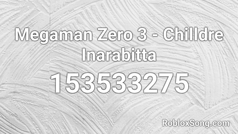 Megaman Zero 3 - Chilldre Inarabitta Roblox ID