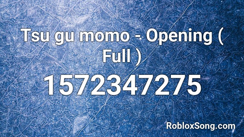 Tsu gu momo - Opening ( Full ) Roblox ID