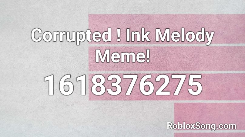 Corrupted ! Ink Melody Meme!  Roblox ID
