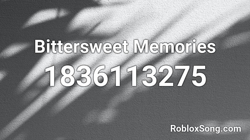 Bittersweet Memories Roblox ID