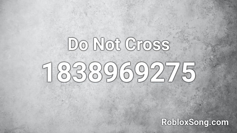 Do Not Cross Roblox ID