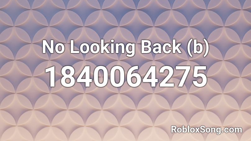 No Looking Back (b) Roblox ID