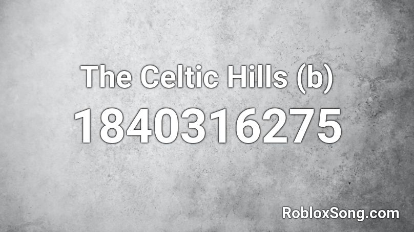 The Celtic Hills (b) Roblox ID