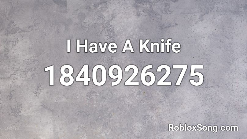 I Have A Knife Roblox ID