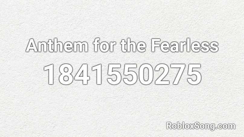 Anthem for the Fearless Roblox ID