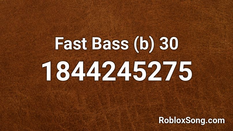 Fast Bass (b) 30 Roblox ID