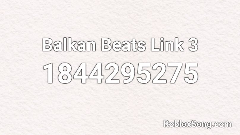 Balkan Beats Link 3 Roblox ID