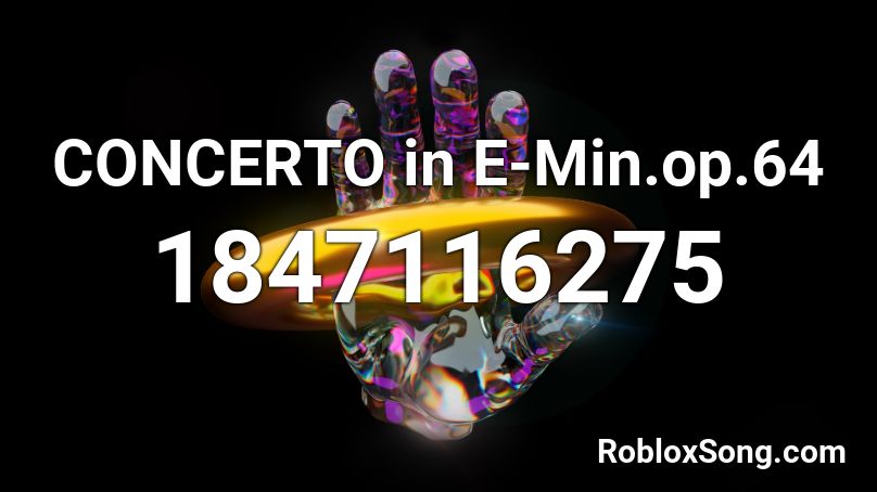 CONCERTO in E-Min.op.64 Roblox ID