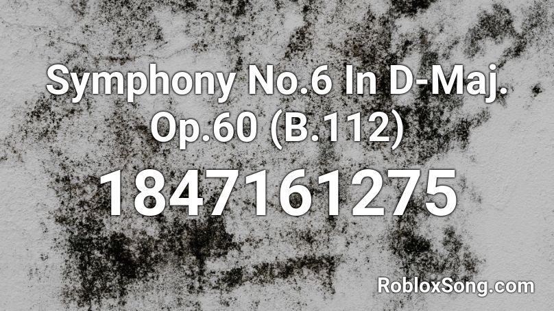 Symphony No.6 In D-Maj. Op.60 (B.112) Roblox ID