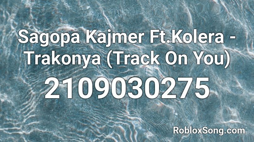 Sagopa Kajmer Ft.Kolera - Trakonya (Track On You) Roblox ID