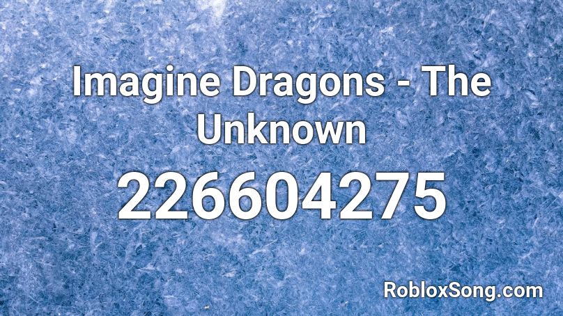 Imagine Dragons - The Unknown Roblox ID