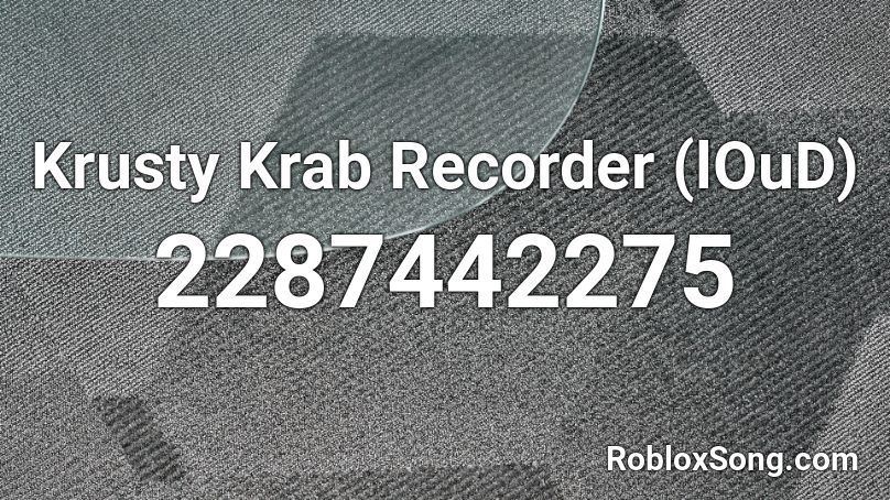 Krusty Krab Recorder (lOuD) Roblox ID