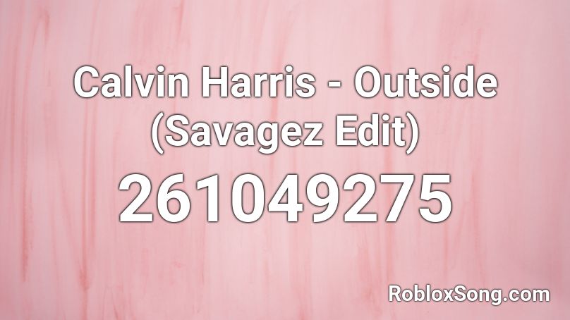 Calvin Harris - Outside (Savagez Edit) Roblox ID