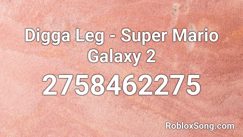 Digga Leg - Super Mario Galaxy 2 Roblox ID