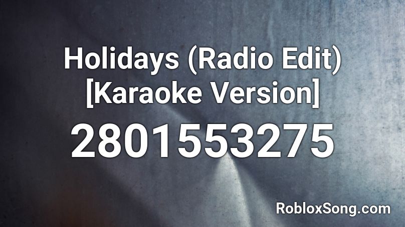 Holidays Radio Edit Karaoke Version Roblox Id Roblox Music Codes - roblox radio codes havana