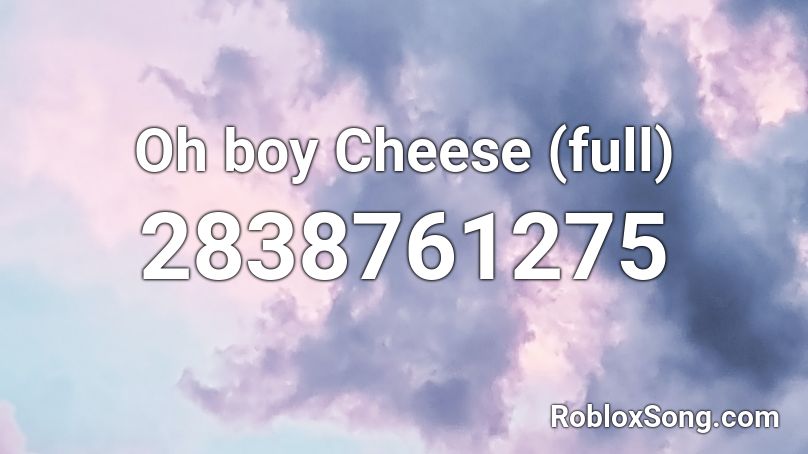 Oh boy Cheese (full) Roblox ID